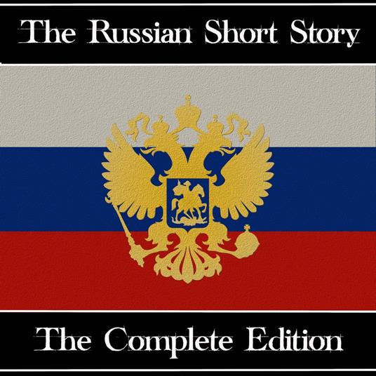 Russian Short Story, The - The Complete Edition