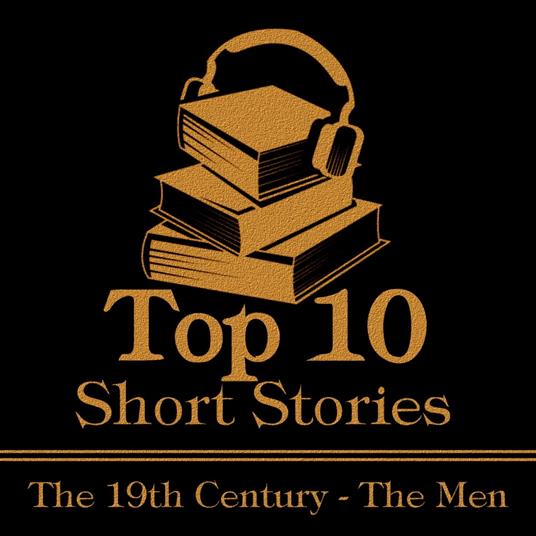 Top 10 Short Stories, The - The 19th Century - The Men