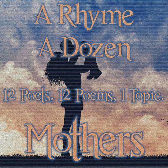 Rhyme A Dozen ? Mothers, A