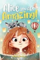 Alice you are amazing!: An inspiring story for children that instils self-confidence, courage and nurtures dreams. The transition from kindergarten to primary school with no fears - Marta Rodriguez - cover