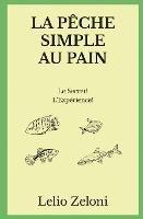 La Peche Simple au Pain: Le Secret? L'Experience! - Lelio Zeloni - cover