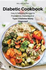 Diabetic Cookbook: Easy & Delicious Recipes for Prediabetes, Diabetes, and Type 2 Diabetes Newly Diagnosed