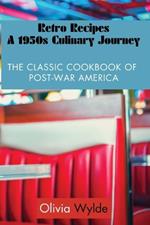 Retro Recipes: The Classic Cookbook of Post-War America