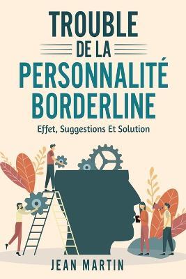 Trouble de la Personnalite Borderline: effet, suggestions et solution - Jean Martin - cover