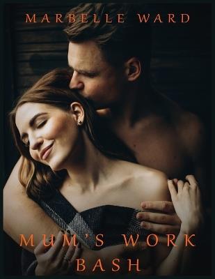 Mum's Work Bash - Hot Erotica Short Stories: Explicit Taboo Sex Story Naughty for Adults Women - Men and Couples, Threesome, Horny Bedtime Swingers Romance Novels, Rough Positions Harem, MM, MMF, XXX - Marbelle Ward - cover