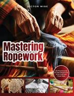Mastering Ropework: Learn the Basics of Home Wiring and Tackle DIY Electrical Projects with Confidence: Step-by-Step Guide for Beginners to Wire Your House and Undertake Simple Wiring Projects in the US and UK