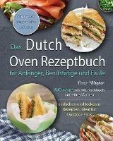 Das Dutch Oven Rezeptbuch fur Anfanger, Berufstatige und Faule 2021 - Peter Wagner - cover
