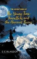 The Adventures of the Young Time Travellers and the Ancient Ruins - G E Blagden - cover