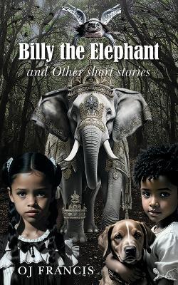 Billy the Elephant & Other short stories - Oj Francis - cover