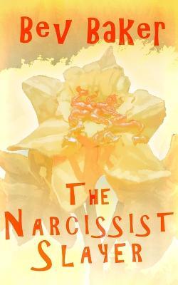 The Narcissist Slayer - Bev Baker - cover