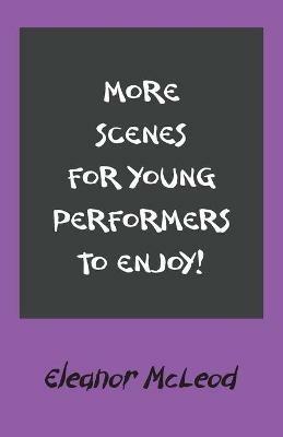 More Scenes for Young Performers to Enjoy - Eleanor McLeod - cover