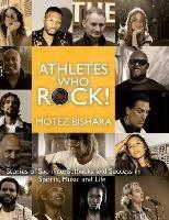 Athletes Who Rock: Stories of Sacrifice, Setbacks and Success in Sports, Music and Life - Motez Bishara - cover
