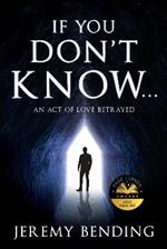 If You Don't Know...: An Act Of Love Betrayed