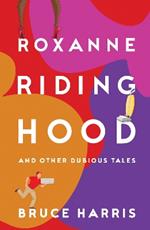 Roxanne Riding Hood And Other Dubious Tales