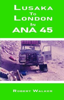 Lusaka To London in ANA45 - Robert Walker - cover