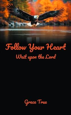 Follow Your Heart: Wait upon the Lord - Grace True - cover