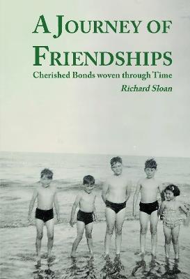 A Journey of Friendships: Cherished Bonds woven through Time - Dr. Richard Sloan - cover