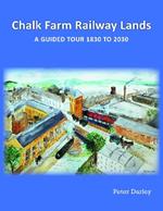 Chalk Farm Railway Lands: a guided tour 1830 to 2030