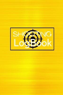 Shooting Logbook: Keep Record Date, Time, Location, Firearm, Scope Type, Ammunition, Distance, Powder, Primer, Brass, Diagram Pages Shooting Journal - Josephine Lowes - cover