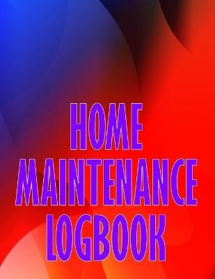 Home Maintenance Logbook: Handyman Tracker To Record of Maintenance for Date, Phone, Sketch Detail, System Appliance Perfect Gift Idea - Hailey O'Mulally - cover