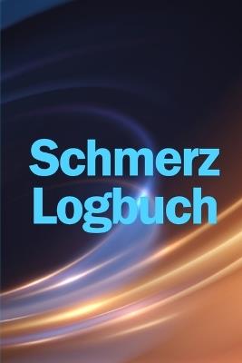 Schmerz-Logbuch: Hochwertiger, eleganter und einfach zu bedienender Tracker zur Aufzeichnung von Datum, Energie, Aktivität, Schlaf, Schmerzniveau/-bereich, Mahlzeiten, Zeit und Symptomen - Amanda Harms - cover