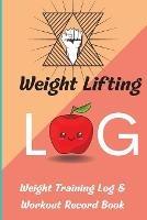 Weight Lifting Log Book: Workout Record Book & Training Journal for Women, Exercise Notebook and Gym Journal for Personal Training - Lev Marco - cover