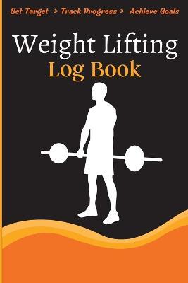 Weight Lifting Log Book: Workout Log Book & Training Journal for Weight Loss, Lifting, WOD for Men & Women to Track Goals & Muscle Gain - Jack Wittig - cover