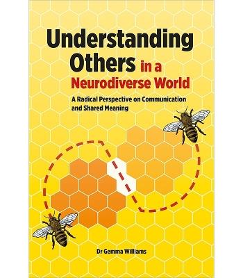 Understanding Others in a Neurodiverse World: A Radical Perspective on Communication and Shared Meaning - Gemma Williams - cover