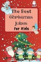 The Best Christmas Jokes for Kids: An Amazing and Interactive Christmas Joke Book for Kids and Family