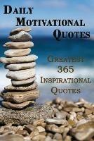 Daily Motivational Quotes: Greatest 365 Inspirational Quotes Book!