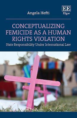 Conceptualizing Femicide as a Human Rights Violation: State Responsibility Under International Law - Angela Hefti - cover