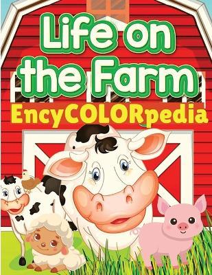 EncyCOLORpedia - Life on Farm Animals: Learn Many Things About Farm Animals While Coloring Them - Fried - cover