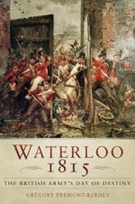 Waterloo 1815: The British Army's Day of Destiny