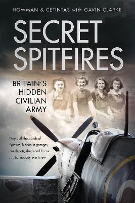 Secret Spitfires: Britain’s Hidden Civilian Army - Karl Howman,Cetintas,Gavin Clarke - cover