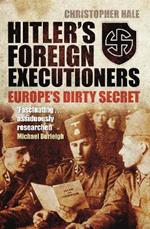 Hitler's Foreign Executioners: Europe's Dirty Secret