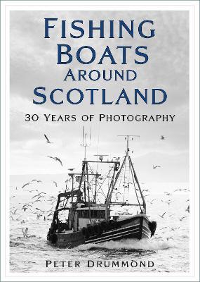 Fishing Boats Around Scotland: 30 Years of Photography - Peter Drummond - cover