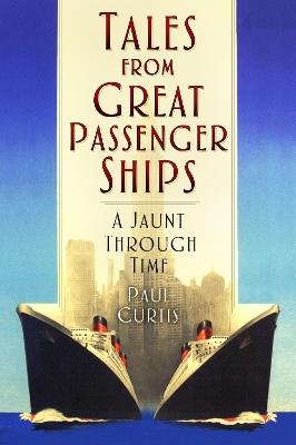 Tales from Great Passenger Ships: A Jaunt Through Time - Paul Curtis - cover