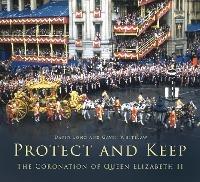 Protect and Keep: The Coronation of Queen Elizabeth II - David Long,Gavin Whitelaw - cover