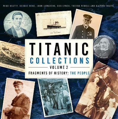 Titanic Collections Volume 2: Fragments of History: The People - Mike Beatty,George Behe,John Lamoreau - cover