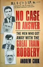 No Case to Answer: The Men Who Got Away with the Great Train Robbery