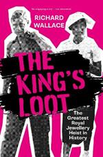 The King's Loot: The Greatest Royal Jewellery Heist in History