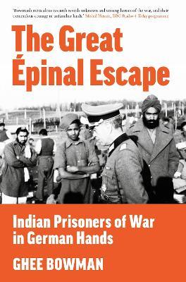 The Great Épinal Escape: Indian Prisoners of War in German Hands - Ghee Bowman - cover