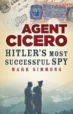 Agent Cicero: Hitler’s Most Successful Spy