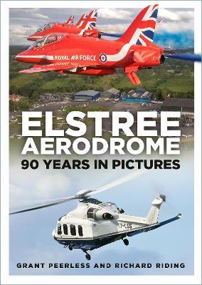 Elstree Aerodrome: 90 Years in Pictures - Grant Peerless,Richard Riding - cover