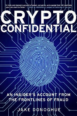 Crypto Confidential: An Insider's Account from the Frontlines of Fraud - Jake Donoghue - cover