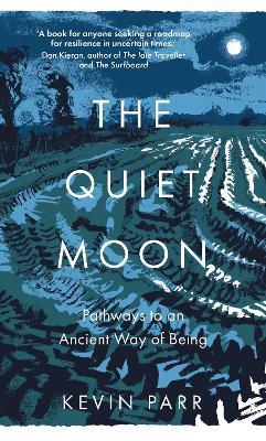 The Quiet Moon: Pathways to an Ancient Way of Being - Kevin Parr - cover