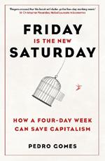 Friday is the New Saturday: How a Four-Day Week Can Save Capitalism