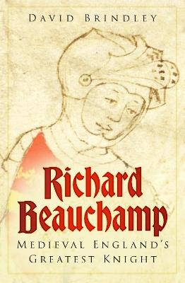 Richard Beauchamp: Medieval England's Greatest Knight - David Brindley - cover