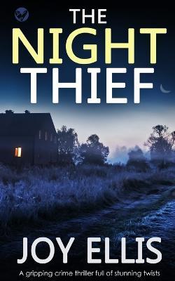 THE NIGHT THIEF a gripping crime thriller full of stunning twists - Joy Ellis - cover