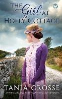 THE GIRL AT HOLLY COTTAGE a compelling saga of love, loss and self-discovery - Tania Crosse - cover